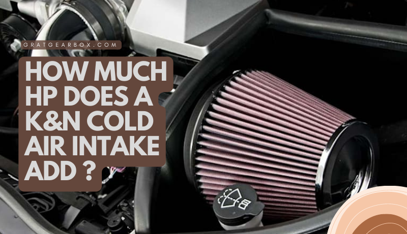 How Much Hp Does A K&N Cold Air Intake Add