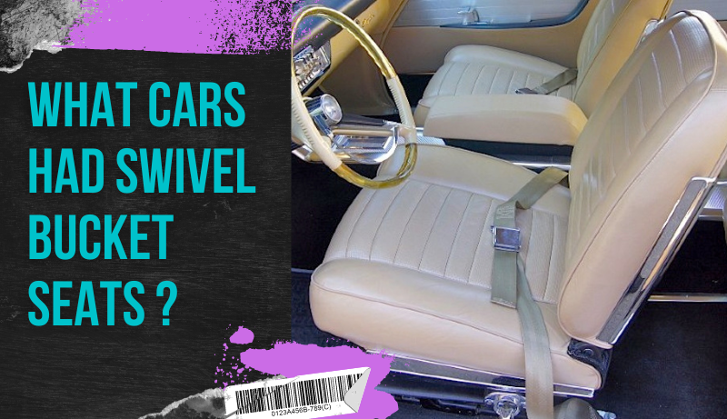 what cars had swivel bucket seats