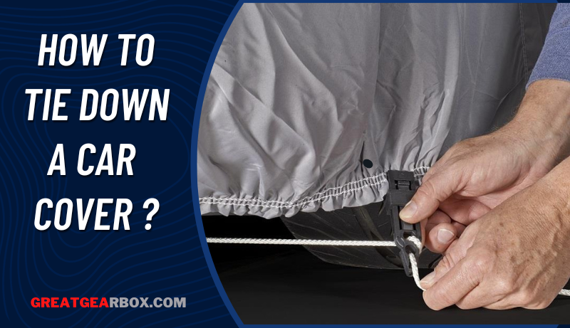 How to Tie Down a Car Cover